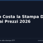 Quanto Costa la Stampa DTF? Guida Completa ai Prezzi e al Risparmio (2026)