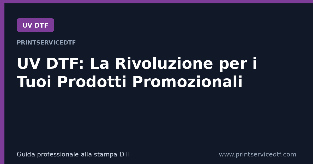 Al momento stai visualizzando UV DTF: La Rivoluzione per i Tuoi Prodotti Promozionali con PrintServiceDTF