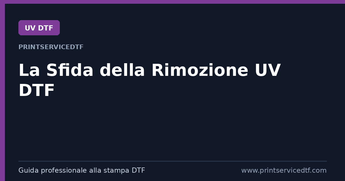 Al momento stai visualizzando La sfida della rimozione UV DTF