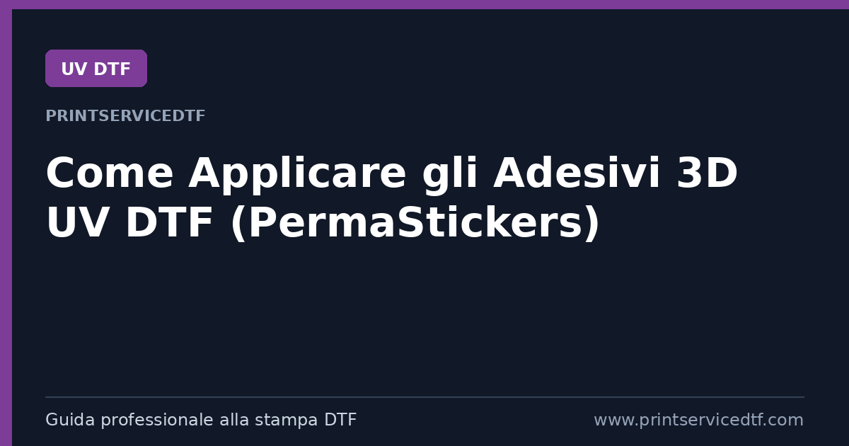 Al momento stai visualizzando Guida Completa: Come Applicare gli Adesivi 3D UV DTF (PermaStickers)