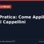 Guida Pratica: Come Applicare DTF sui Cappellini