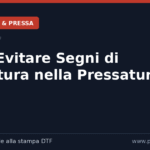 Come Evitare Segni di Bruciatura Durante la Pressatura dei Transfer DTF