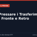 Come Pressare i Trasferimenti DTF su Fronte e Retro