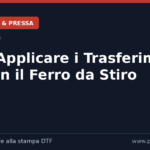 Come Applicare i Trasferimenti DTF con il Ferro da Stiro