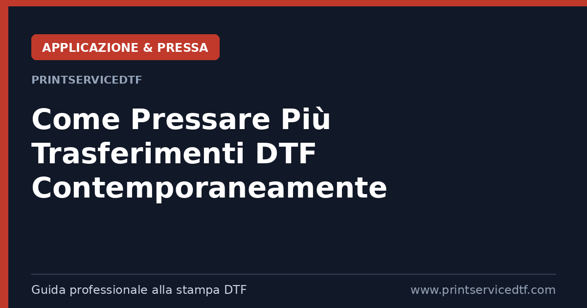 Al momento stai visualizzando Come Pressare Più Trasferimenti DTF Contemporaneamente: La Guida Completa