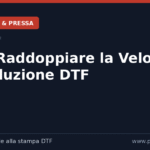 Come raddoppiare la velocità di produzione DTF con PrintServiceDTF