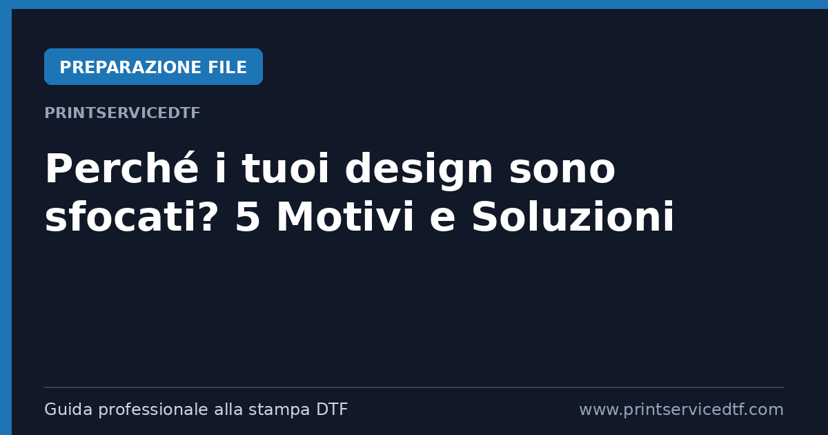 Scopri di più sull'articolo Perché i tuoi design sono sfocati? 5 Motivi e come risolverli con PrintServiceDTF
